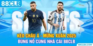 Kèo Châu Á - Mừng Xuân 2025 Bùng Nổ Cùng Nhà Cái 88CLB